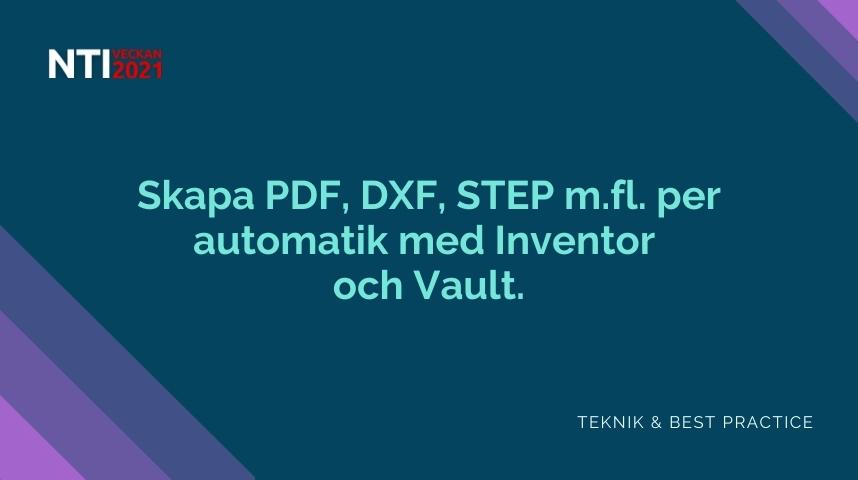 Skapa PDF, DXF, STEP m.fl. per automatik med Inventor och Vault.
